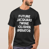 Future Jacard Twine Polisherオペレータ Tシャツ (正面)