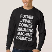 Future Jewel Corner Brushing Machine Operator スウェットシャツ (正面)