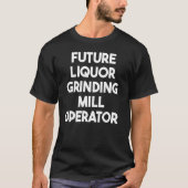 Future Liquor Grinding Mill Operator Tシャツ (正面)
