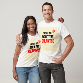 Future Me: Don't Try Cilantro - おもしろい Tシャツ