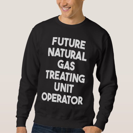Future Natural Gas Treating Unit Operator スウェットシャツ (正面)