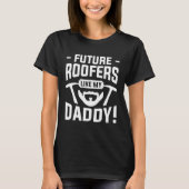 Future Roofers Like My Daddy Roofing Roofer Tシャツ (正面)