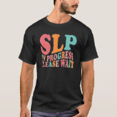 Future SLP Speech Language Pathologist In Progress Tシャツ (正面)