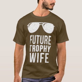 Future Trophy Fiance Groom To Be Gifts Wife Tシャツ