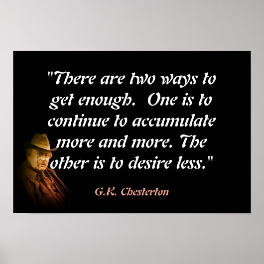 G.K. Chesterton Quote On Getting Enough ポスター (正面)