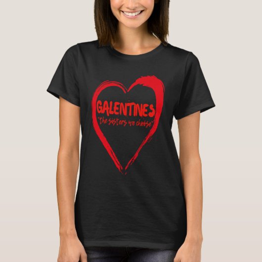 Galentines The Sisters We Choose Galentine Bestie  Tシャツ (正面)