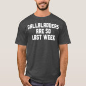 Gallbladder Removal Surgery Gallbladders Are So Tシャツ (正面)