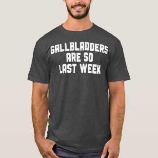Gallbladder Removal Surgery Gallbladders Are So Tシャツ