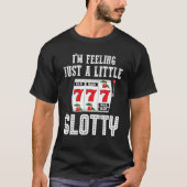 Gambling Slot Machine I'm Feeling Just A Little Sl Tシャツ (正面)
