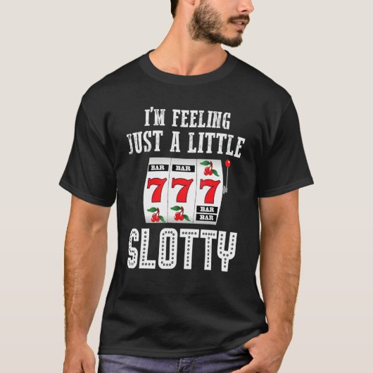 Gambling Slot Machine I'm Feeling Just A Little Sl Tシャツ (正面)
