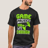 Game paused now i'm here thats enough tシャツ (正面)