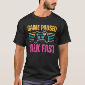 Game paused Talk Fast Gaming Hobby Play Interest Tシャツ (正面)