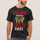 Game Paused Talk Fast  Video Game  Gaming Tシャツ (正面)