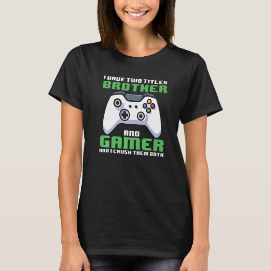 Gamer Brother I Have Two Titles Brother And Gamer  Tシャツ (正面)
