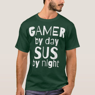 Gamer By Day SUS By NightFunny Video Game Sus Meme Tシャツ