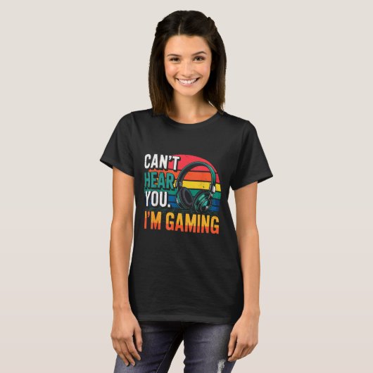 Gamer Funny Can't Hear You I'm Gaming Tシャツ (正面フル)