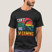 Gamer Funny Can't Hear You I'm Gaming Tシャツ (正面)