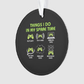 Gamer Gift | Things Gamer Do In My Spare Time オーナメント (正面)