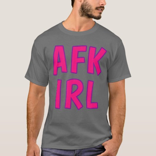 Gamer Girl AFK IRL Away From Keyboard In Real Life Tシャツ (正面)