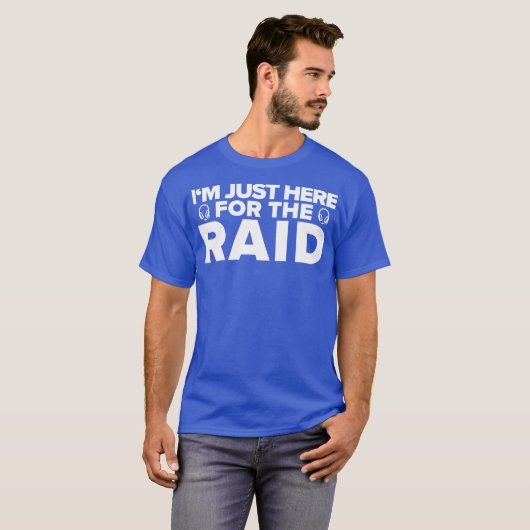 Gamer Im Just Here For The Raid  Funny Gaming Tシャツ (正面フル)