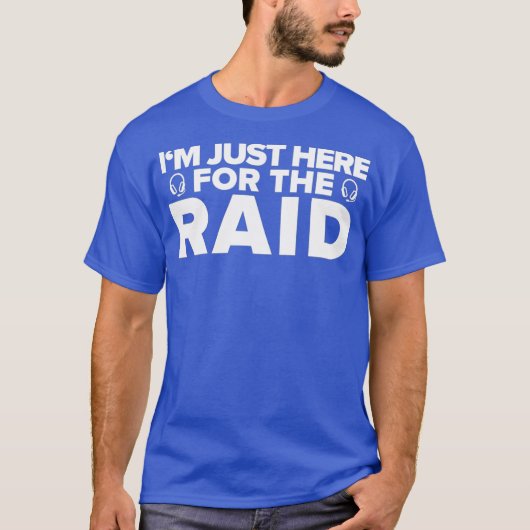 Gamer Im Just Here For The Raid  Funny Gaming Tシャツ (正面)