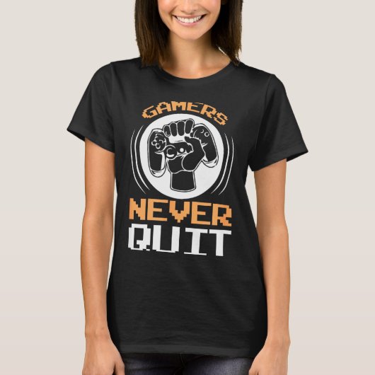 Gamers Never Quit Funny Gaming Quotes Gift For Gam Tシャツ (正面)