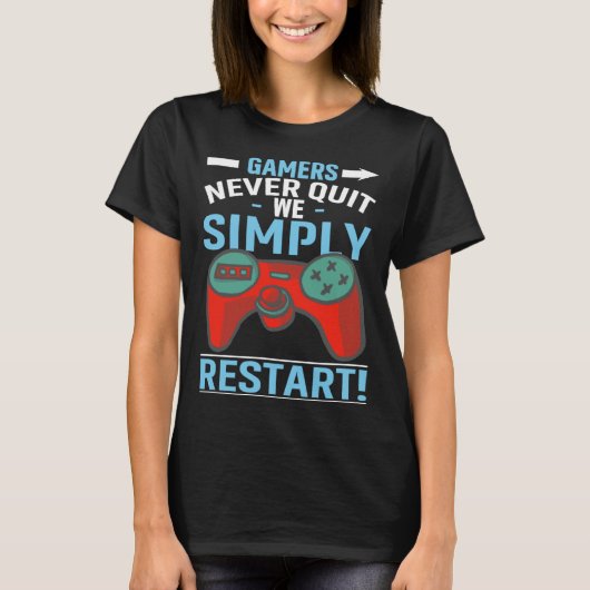 Gamers Never Quit We Simply Restart Video Gaming Tシャツ (正面)