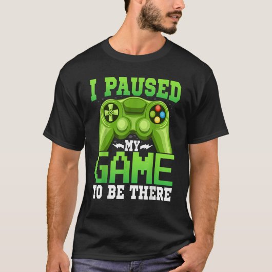 Gaming  Gamer I Paused My Game to Be There  Gaming Tシャツ (正面)