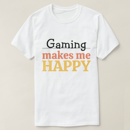Gaming Makes Me Happy Quote Vibrant Modern Gamer Tシャツ (デザイン正面)