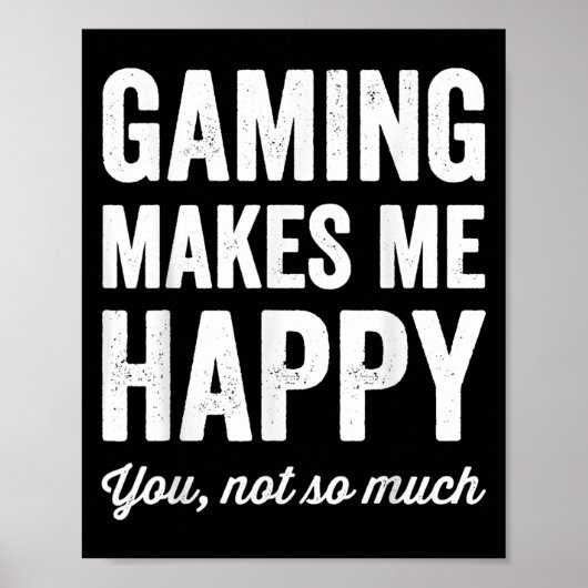 Gaming Makes Me Happy You Not So Much Funny Gamer  ポスター (正面)