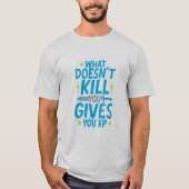 Gaming Quote Design – What Doesn’t Kill You Gives  Tシャツ (正面)