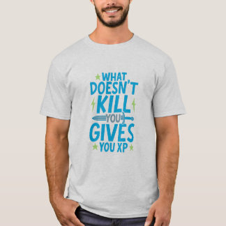 Gaming Quote Design – What Doesn’t Kill You Gives  Tシャツ