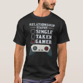 GAMING  RELATIONSHIP STATUS SINGLE TAKEN GAMER Tシャツ (正面)