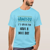 GAMISOU IT´S GREEK FOR HAVE A NICE DAY Tシャツ (正面)