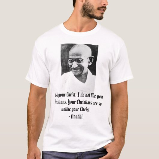 Gandhi、私はあなたのキリストを、私好みませんあなたの…好みます Tシャツ (正面)