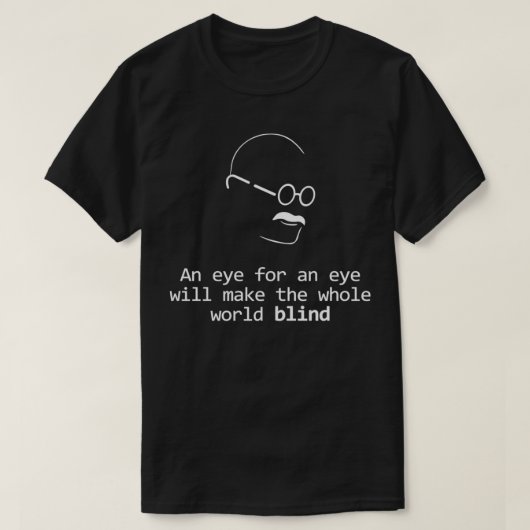 Gandhi Quote Design Eye for an Eye Tシャツ (デザイン正面)