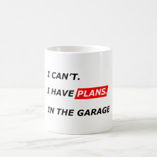 Garage Comes First - I Can’t, I Have Garage Plans  コーヒーマグカップ