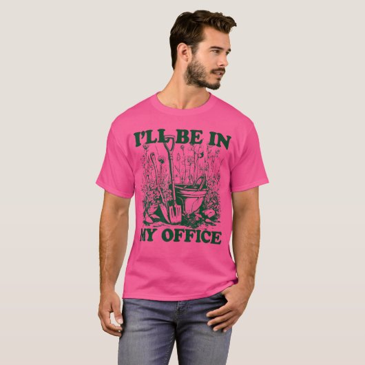 Garden Funny I'Ll Be In My Office Gardening Tシャツ (正面フル)