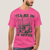 Garden Funny I'Ll Be In My Office Gardening Tシャツ (正面)