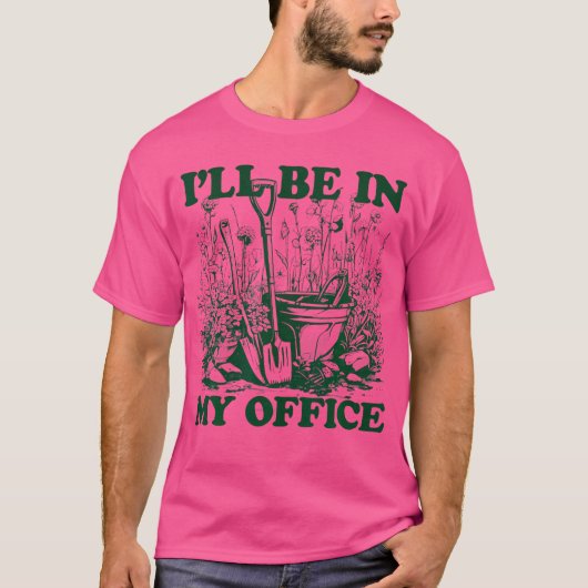 Garden Funny I'Ll Be In My Office Gardening Tシャツ (正面)