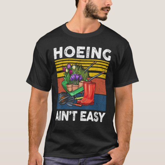 Garden-Shirt Hoeing Aint Easy Women Men Gift Funny Tシャツ (正面)