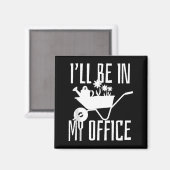 Gardener Gift I'll Be In My Office Garden Plant Ga マグネット (正面/裏面)