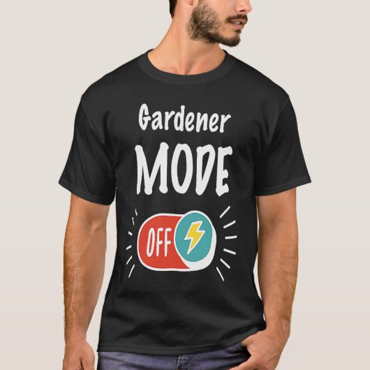 Gardener Mode On For hardworking And Motivated Gar Tシャツ (正面)