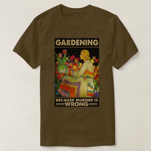 Gardener women Gardening because murder is wrong Tシャツ (デザイン正面)
