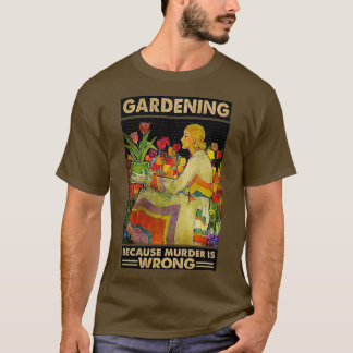 Gardener women Gardening because murder is wrong Tシャツ