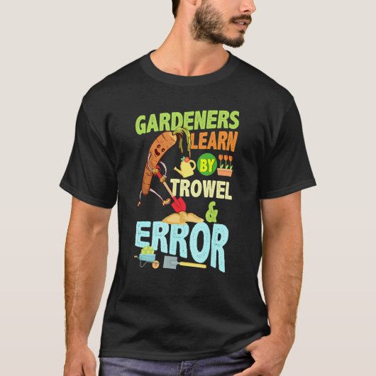 Gardeners 学 By Trowel Error Gardener Gardening Tシャツ (正面)