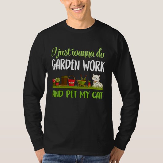 gardening and cat I just wanna do garden work Tシャツ (正面)