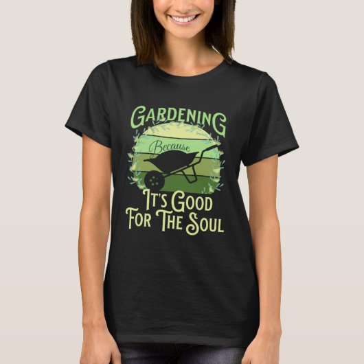 Gardening Because It's Good For The Soul Garden Qu Tシャツ (正面)