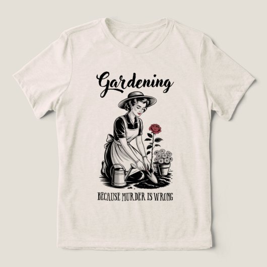 Gardening Because Murder Is Wrong トライブレンドTシャツ (デザイン正面)