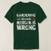 Gardening Because Murder Is Wrong - Gardeners  Tシャツ (デザイン正面)